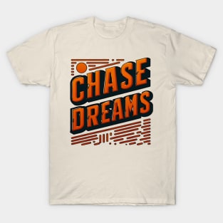 CHASE DREAMS - TYPOGRAPHY INSPIRATIONAL QUOTES T-Shirt